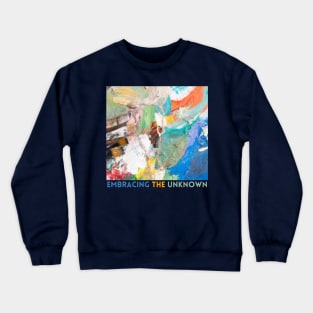 Embracing the Unknown / Crafting a Life of art and Love, Crewneck Sweatshirt